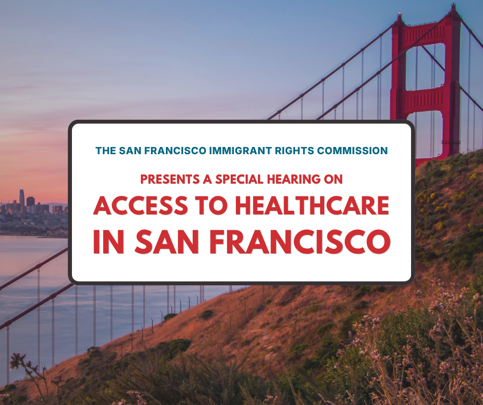 SF Immigrant Rights Commission Special Hearing on Access to Healthcare text, with San Francisco and the Golden Gate Bridge at dusk in the background
