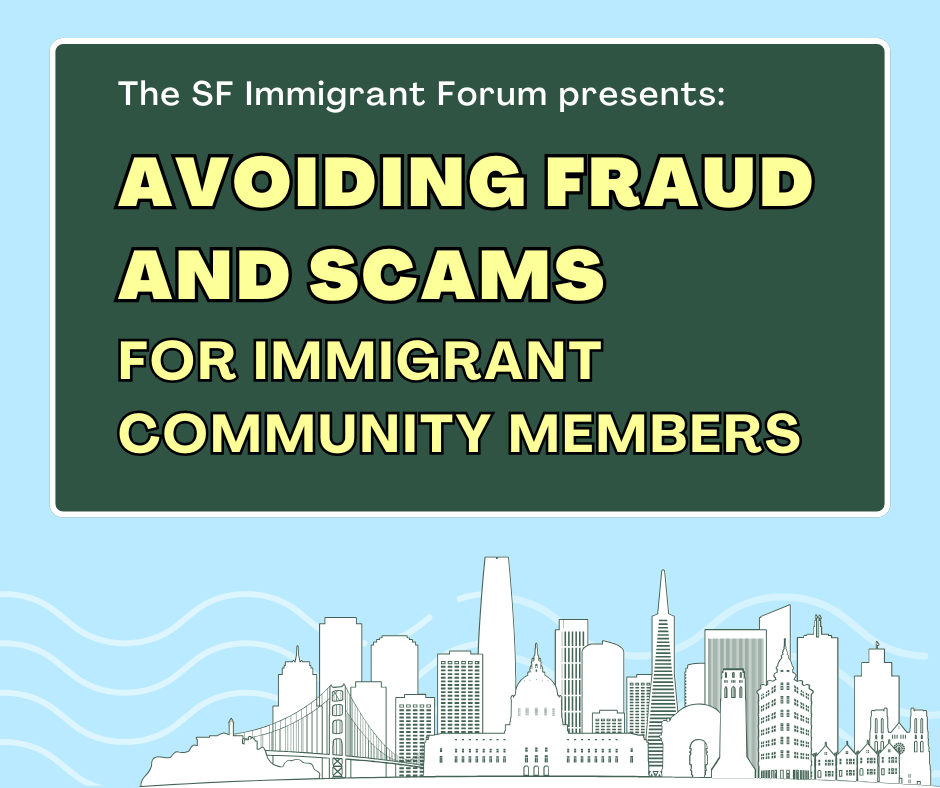 The SF Immigrant Forum presents: Avoiding Fraud and Scams for Immigrant Community Members