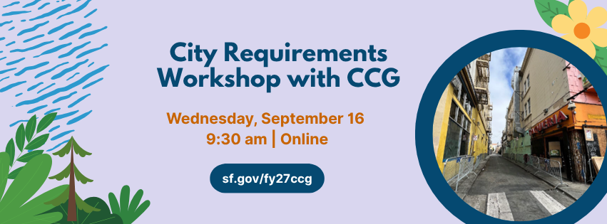 Graphic announcing a City Requirements Workshop with CCG. Text states: ‘City Requirements Workshop with CCG. Wednesday, September 16. 9:30 a.m. Online.’ A button below reads ‘sf.gov/fy27ccg.’ On the right side, there is a circular photo of an alleyway with tall buildings, fencing along the walkway, and a crosswalk in the foreground.