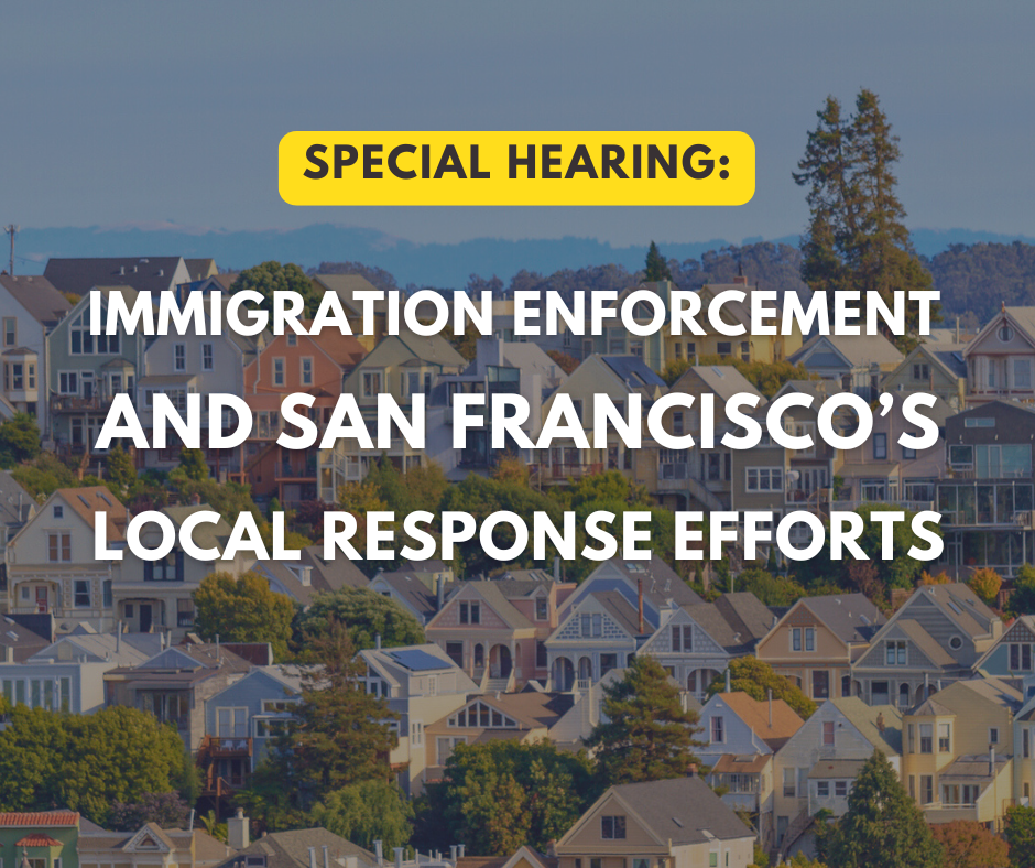 Event image with a background of San Francisco houses that reads: "Special Hearing: Immigration enforcement and San Francisco's local response efforts."