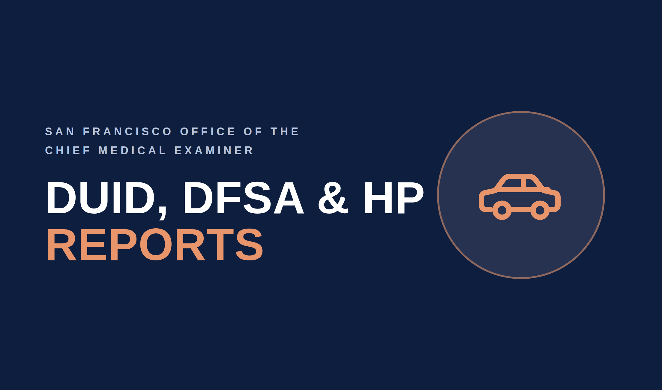Graphic with text "San Francisco Office of the Chief Medical Examiner DUID, DFSA, HP Reports"